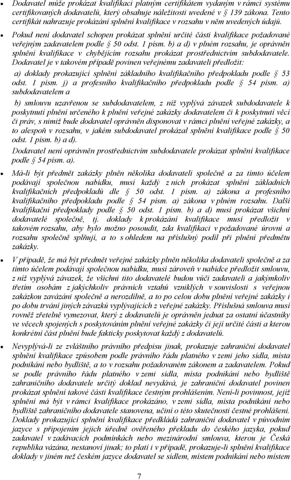 Pokud není dodavatel schopen prokázat splnění určité části kvalifikace požadované veřejným zadavatelem podle 50 odst. 1 písm.