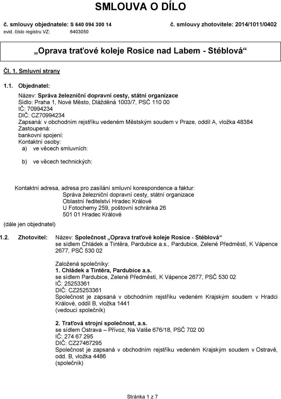 Městským soudem v Praze, oddíl A, vložka 48384 Zastoupená: Ing. Vladimírem Filipem, ředitelem Oblastního ředitelství Hradec Králové bankovní spojení: Komerční banka, a.s., č.