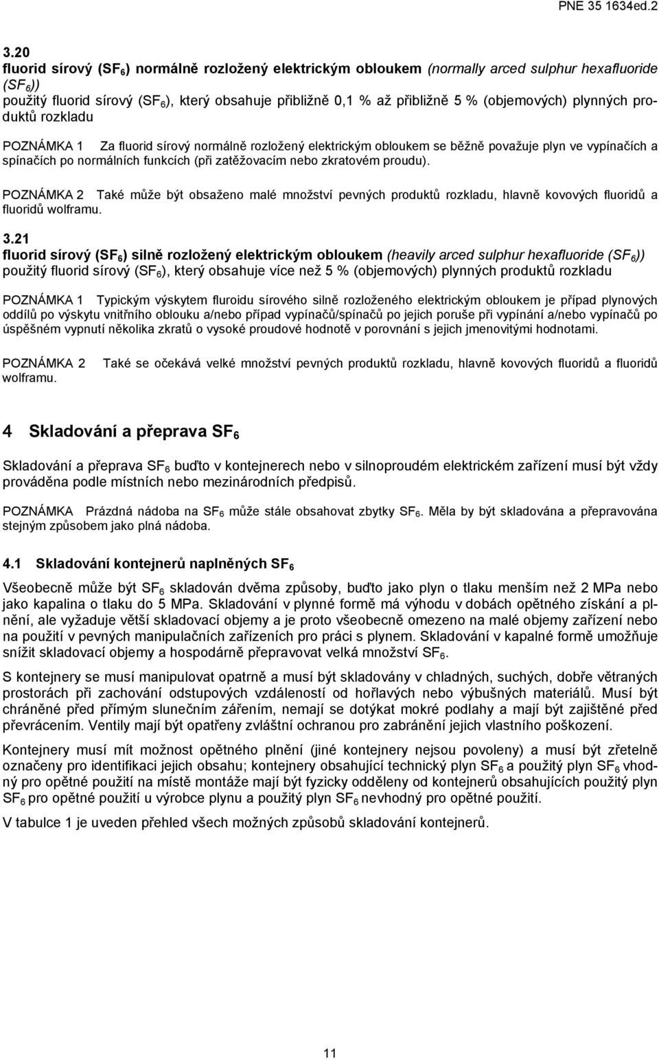 nebo zkratovém proudu). POZNÁMKA 2 Také může být obsaženo malé množství pevných produktů rozkladu, hlavně kovových fluoridů a fluoridů wolframu. 3.