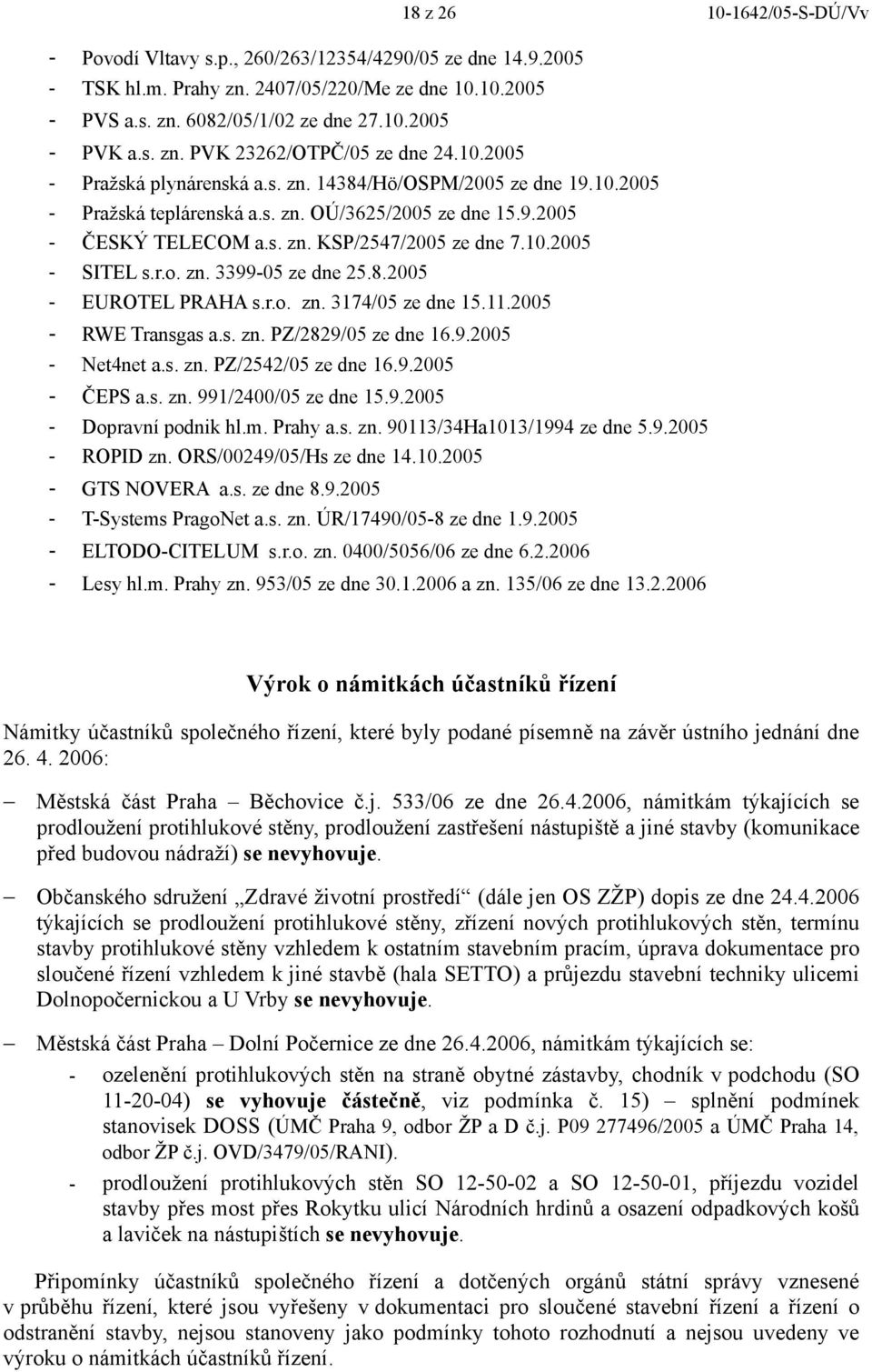r.o. zn. 3399-05 ze dne 25.8.2005 - EUROTEL PRAHA s.r.o. zn. 3174/05 ze dne 15.11.2005 - RWE Transgas a.s. zn. PZ/2829/05 ze dne 16.9.2005 - Net4net a.s. zn. PZ/2542/05 ze dne 16.9.2005 - ČEPS a.s. zn. 991/2400/05 ze dne 15.