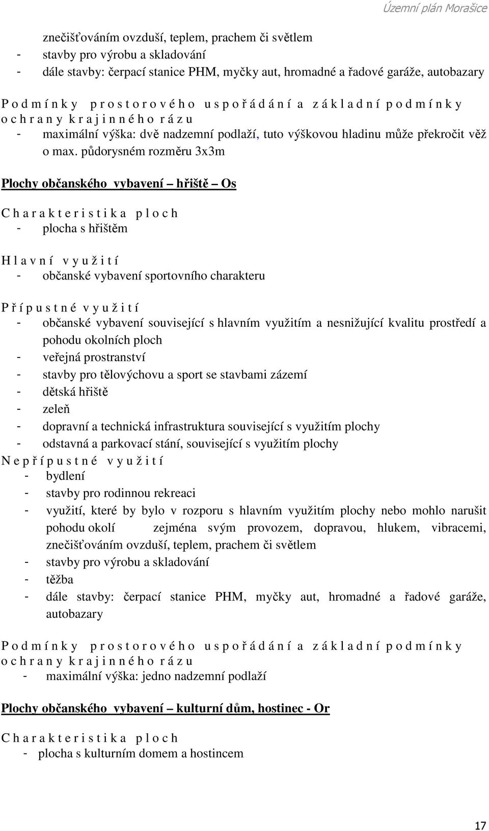 půdorysném rozměru 3x3m Plochy občanského vybavení hřiště Os C h a r a k t e r i s t i k a p l o c h - plocha s hřištěm H l a v n í v y u ž i t í - občanské vybavení sportovního charakteru P ř í p u