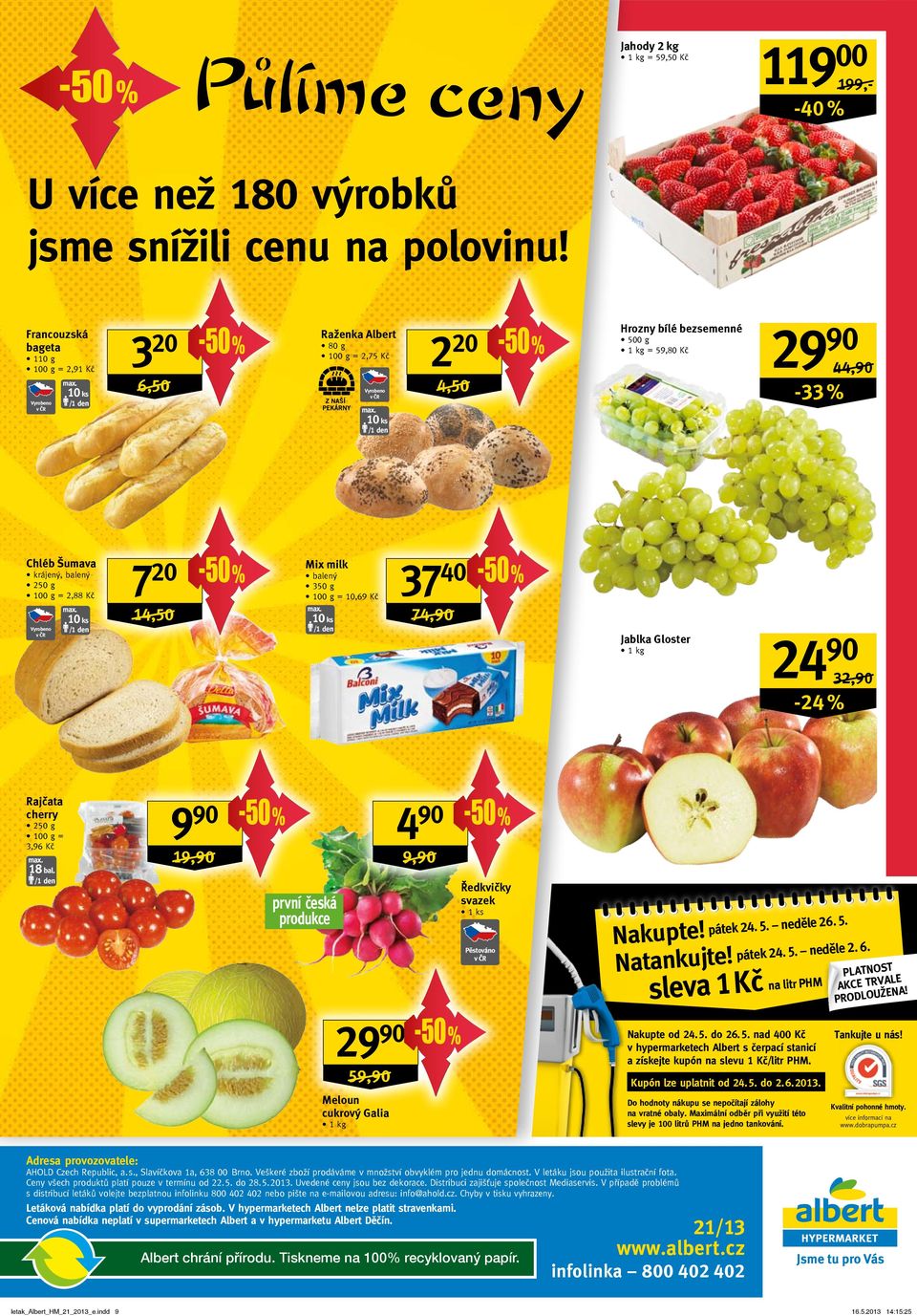 Mix milk balený 3 g 1 g = 10,69 Kč 14,/ 74,/ Jablka Gloster -24 % Rajčata cherry 1 g = 3,96 Kč 18 bal. 9 4 19,/ 9,/ Ředkvičky svazek první česká produkce 1 ks Pěstováno. 5. le 26 pátek 24. 5. nedě!