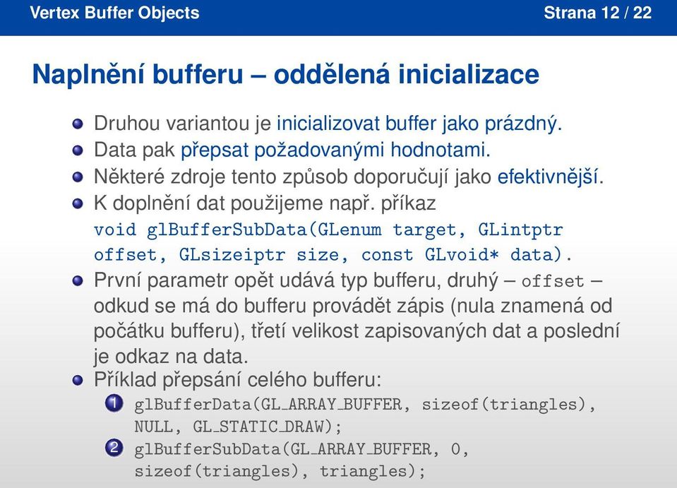 příkaz void glbuffersubdata(glenum target, GLintptr offset, GLsizeiptr size, const GLvoid* data).