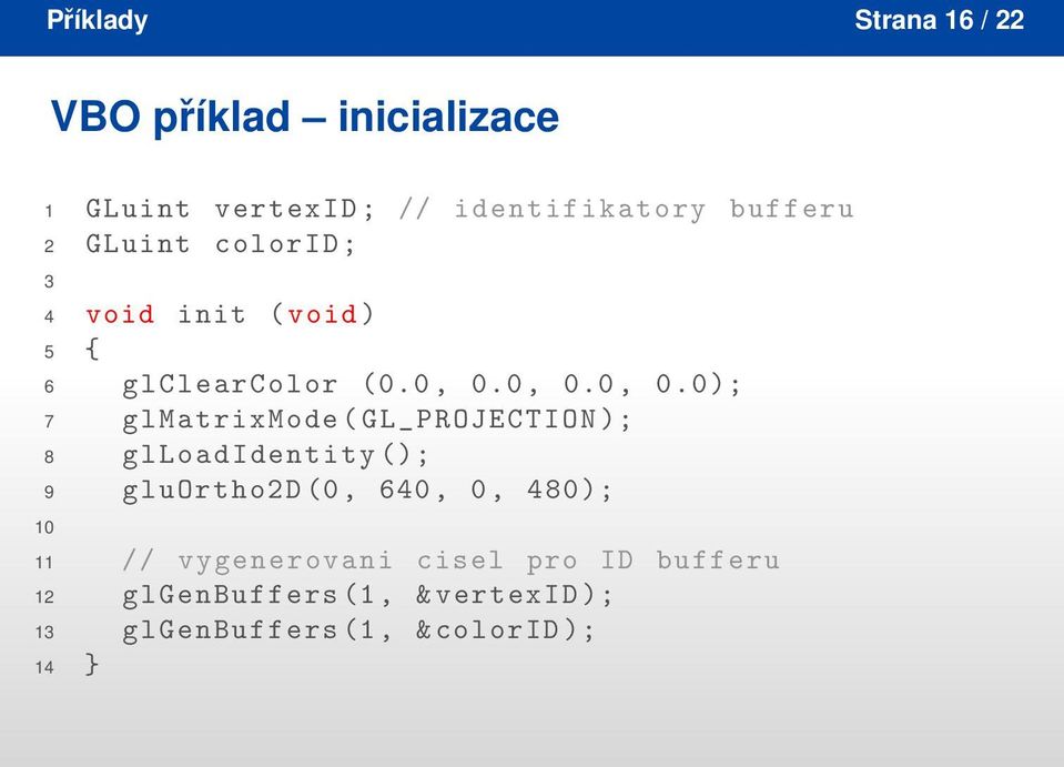 0, 0.0, 0. 0); 7 glmatrixmode ( GL_ PROJECTION ); 8 glloadidentity (); 9 gluortho2d (0, 640,