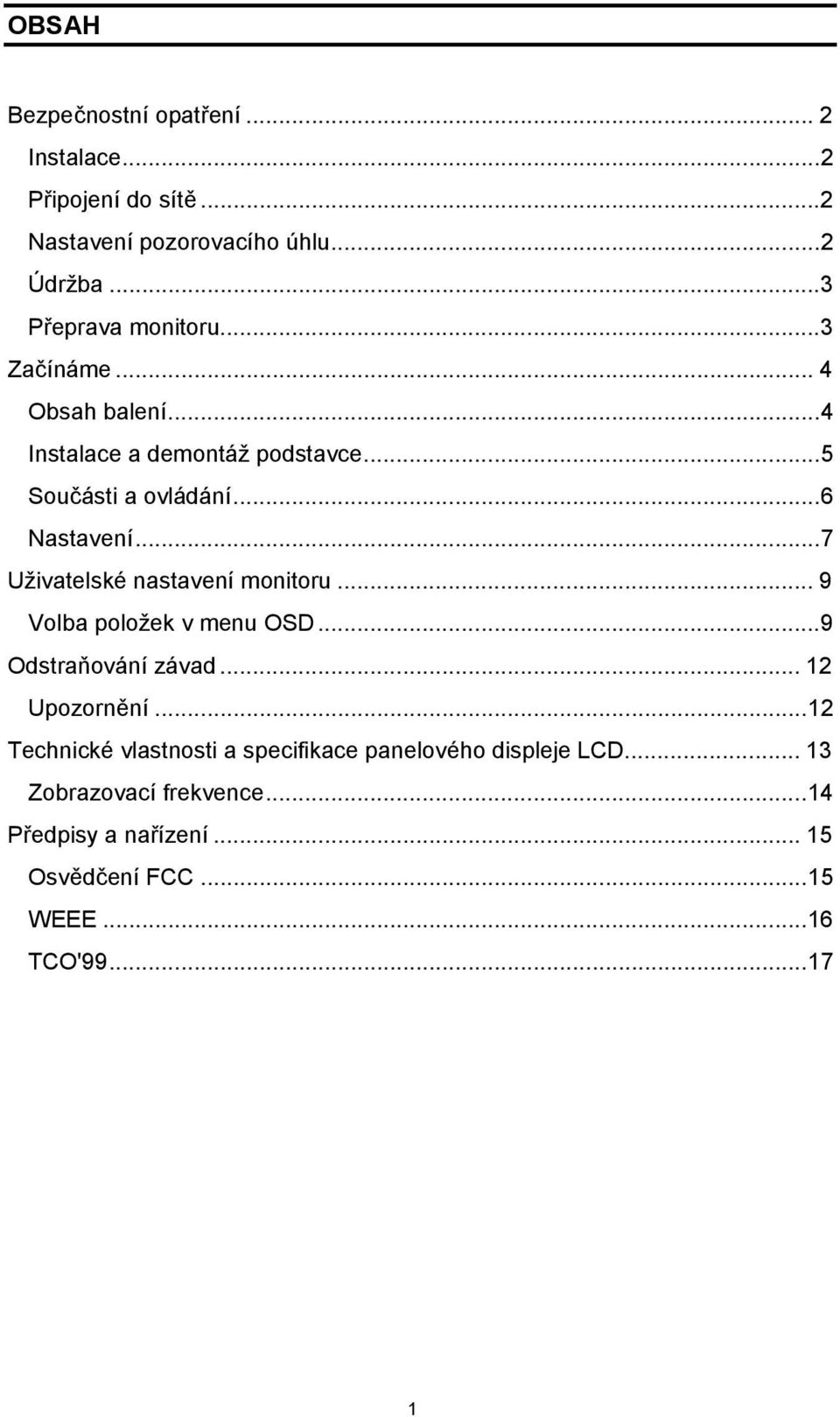 ..7 Uživatelské nastavení monitoru... 9 Volba položek v menu OSD...9 Odstraňování závad... 12 Upozornění.