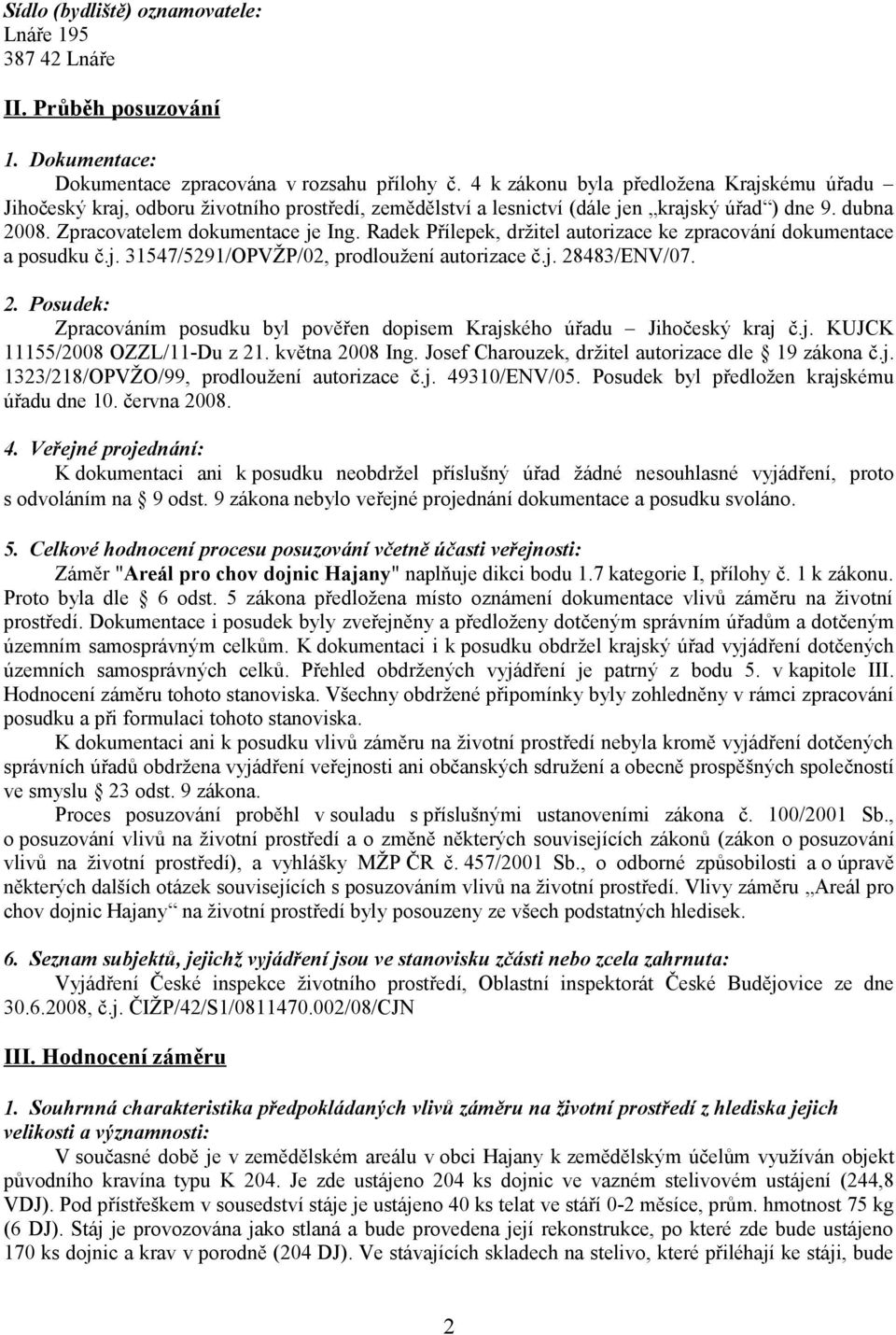 Radek Přílepek, držitel autorizace ke zpracování dokumentace a posudku č.j. 31547/5291/OPVŽP/02, prodloužení autorizace č.j. 28