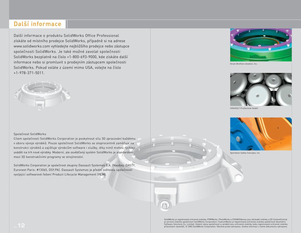 Je také možné zavolat společnosti SolidWorks bezplatně na číslo +1-800-693-9000, kde získáte další informace nebo si promluvit s prodejním zástupcem společnosti SolidWorks.