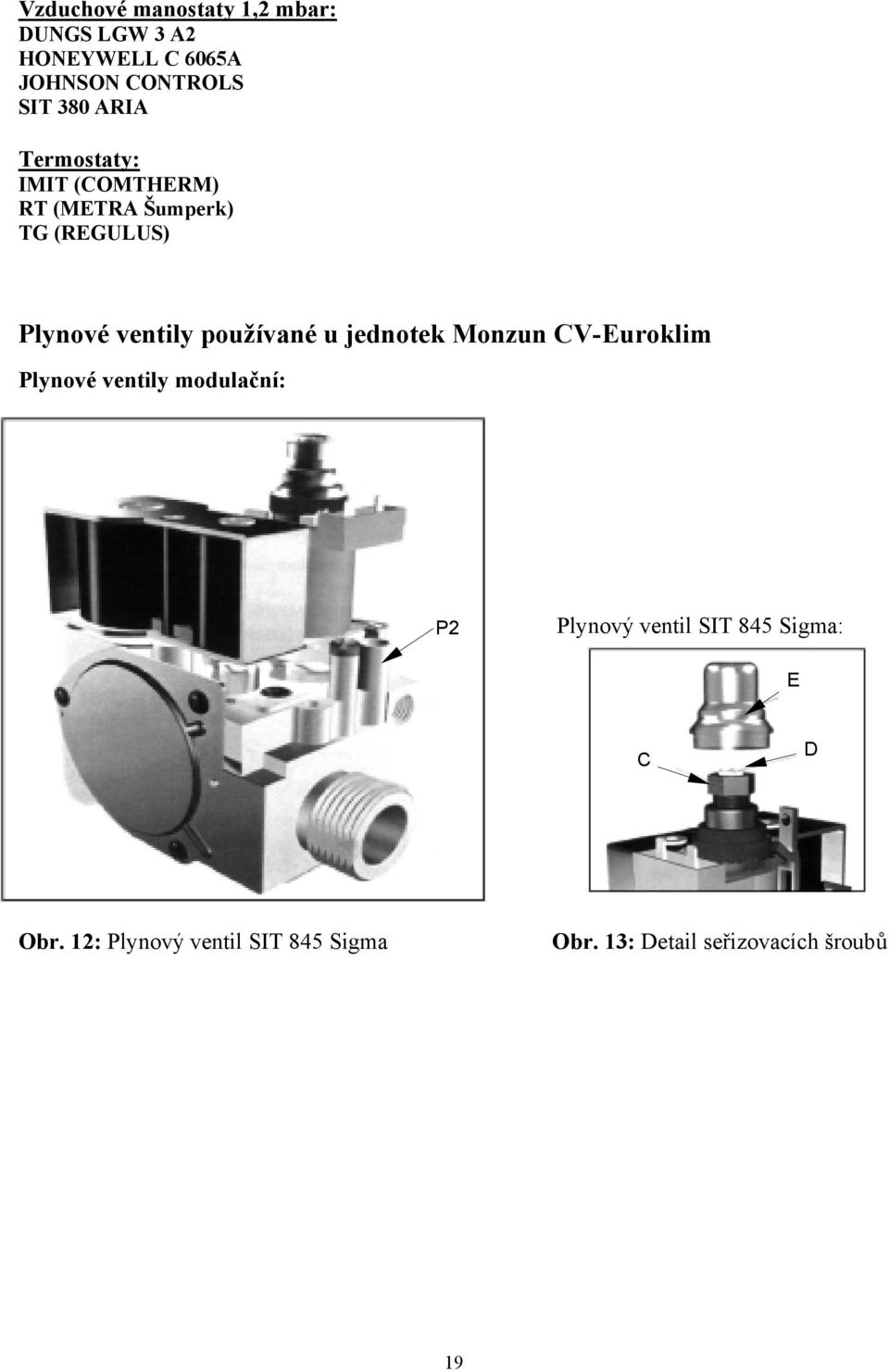 používané u jednotek Monzun CV-Euroklim Plynové ventily modulační: P2 Plynový ventil