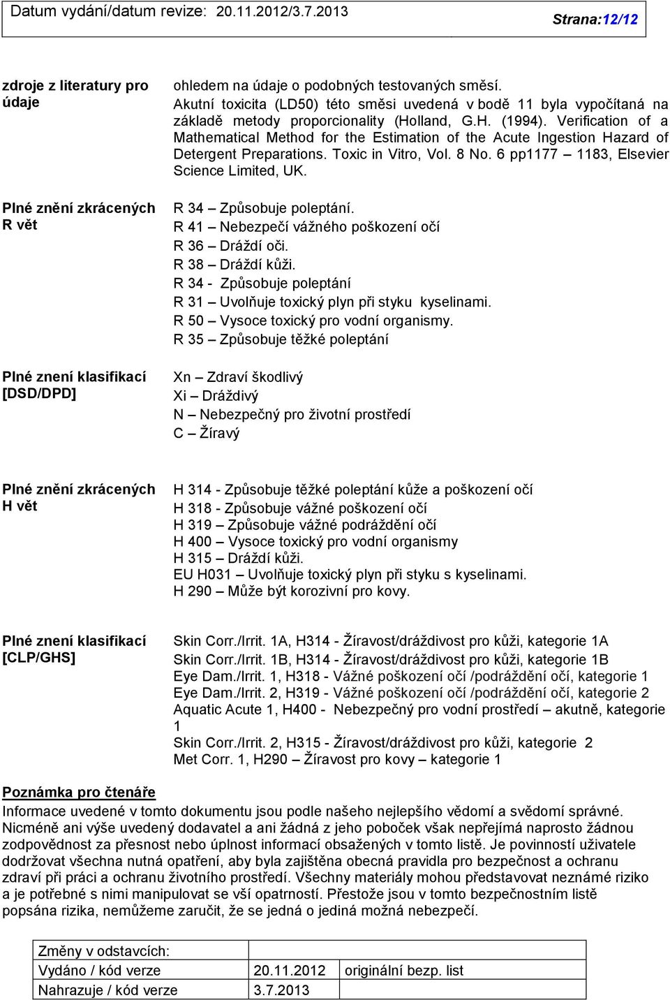 Verification of a Mathematical Method for the Estimation of the Acute Ingestion Hazard of Detergent Preparations. Toxic in Vitro, Vol. 8 No. 6 pp1177 1183, Elsevier Science Limited, UK.