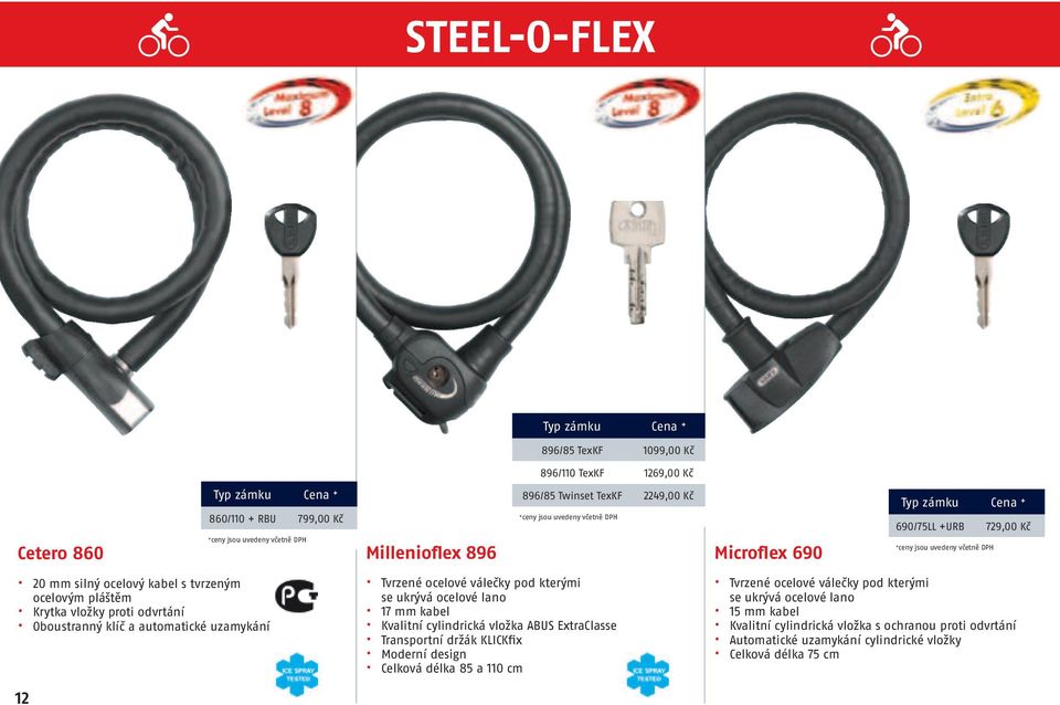 kterými se ukrývá ocelové lano 17 mm kabel Kvalitní cylindrická vložka ABUS ExtraClasse Transportní držák KLICKfix Moderní design Celková délka 85 a 110 cm Tvrzené