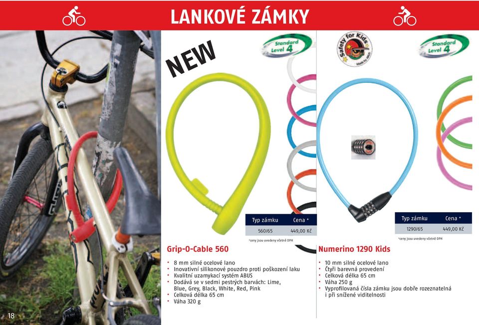 barvách: Lime, Blue, Grey, Black, White, Red, Pink Celková délka 65 cm Váha 320 g 10 mm silné ocelové lano Čtyři