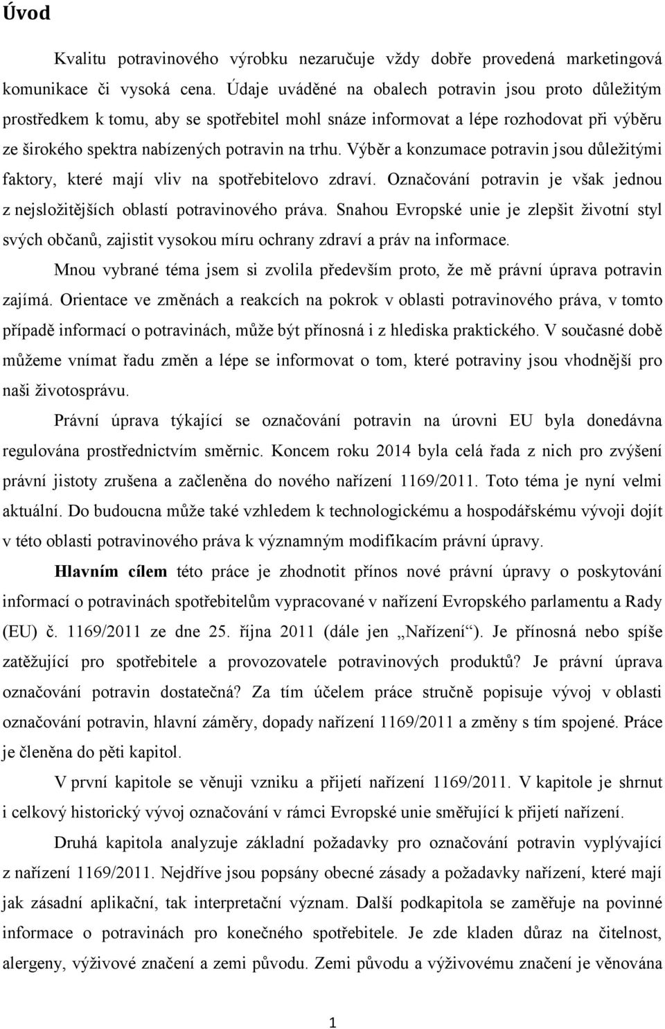 Výběr a konzumace potravin jsou důležitými faktory, které mají vliv na spotřebitelovo zdraví. Označování potravin je však jednou z nejsložitějších oblastí potravinového práva.