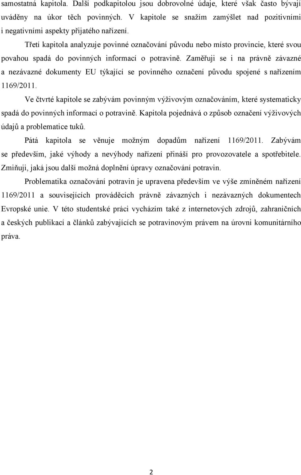 Třetí kapitola analyzuje povinné označování původu nebo místo provincie, které svou povahou spadá do povinných informací o potravině.