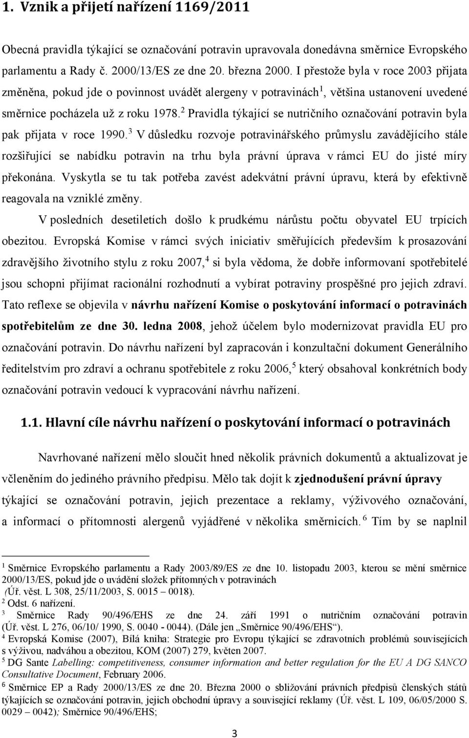 2 Pravidla týkající se nutričního označování potravin byla pak přijata v roce 1990.