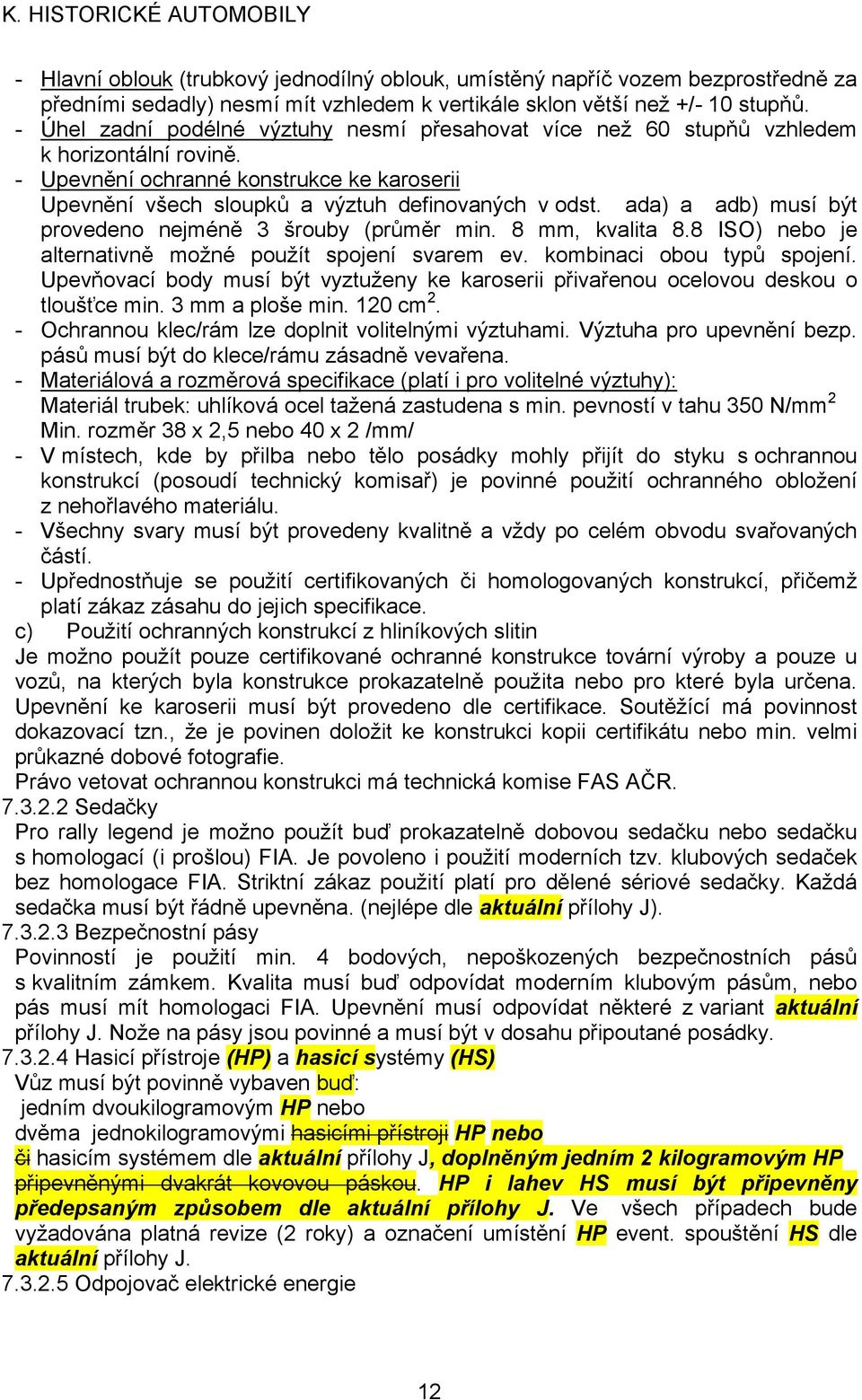 ada) a adb) musí být provedeno nejméně 3 šrouby (průměr min. 8 mm, kvalita 8.8 ISO) nebo je alternativně možné použít spojení svarem ev. kombinaci obou typů spojení.