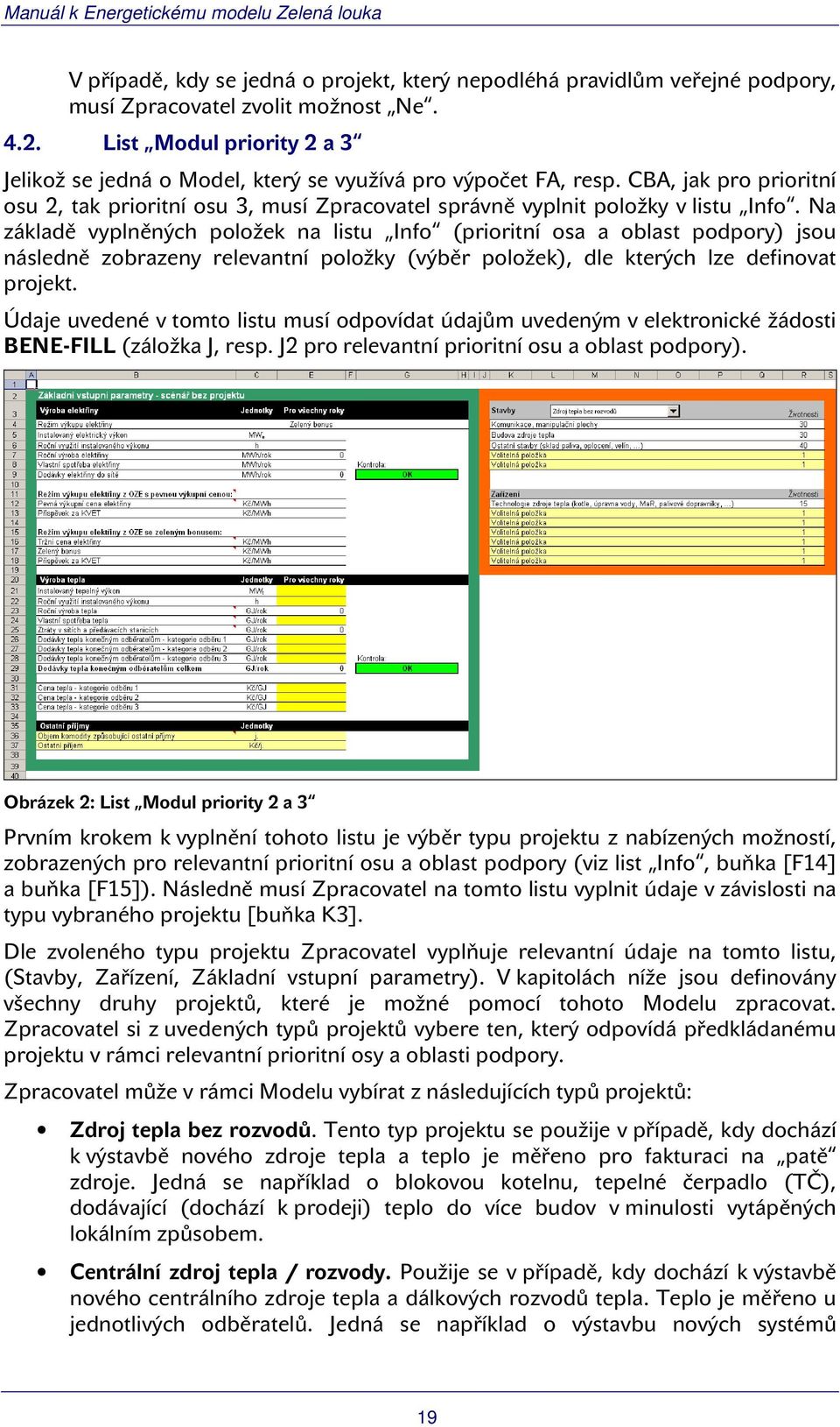 Na základě vyplněných položek na listu Info (prioritní osa a oblast podpory) jsou následně zobrazeny relevantní položky (výběr položek), dle kterých lze definovat projekt.