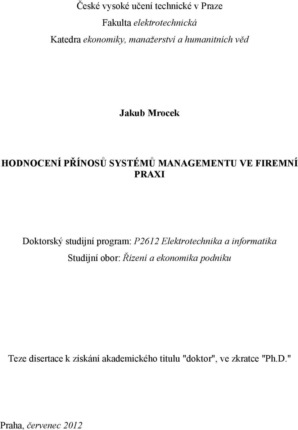 studijní program: P2612 Elektrotechnika a informatika Studijní obor: Řízení a ekonomika