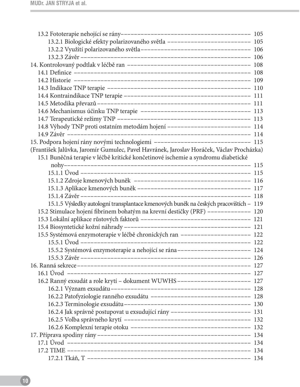 6 Mechanismus účinku TNP terapie 113 14.7 Terapeutické režimy TNP 113 14.8 Výhody TNP proti ostatním metodám hojení 114 14.9 Závěr 114 15.