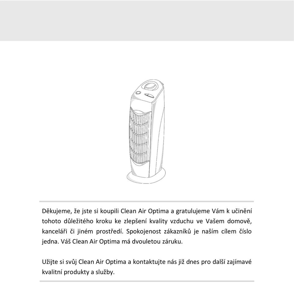 Spokojenost zákazníků je naším cílem číslo jedna. Váš Clean Air Optima má dvouletou záruku.