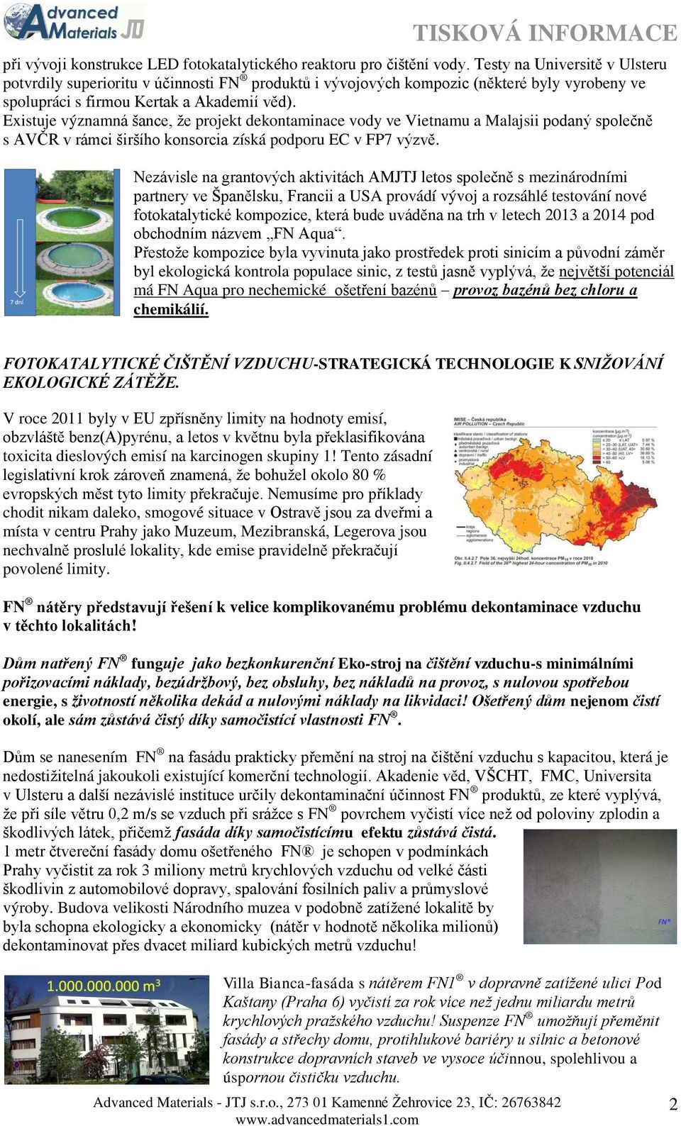 Existuje významná šance, že projekt dekontaminace vody ve Vietnamu a Malajsii podaný společně s AVČR v rámci širšího konsorcia získá podporu EC v FP7 výzvě.