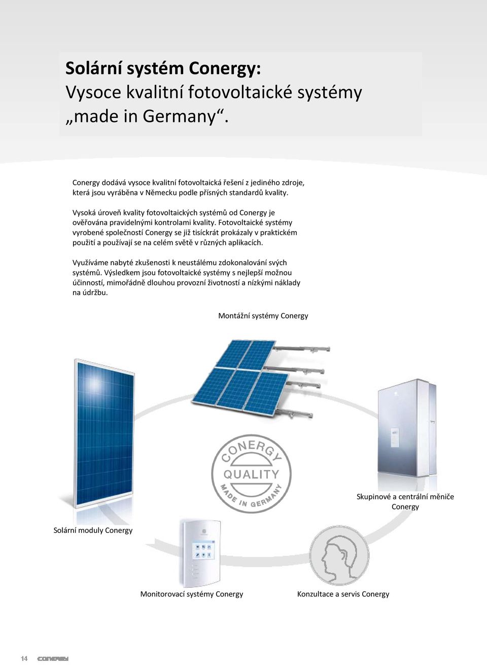 Vysoká úroveň kvality fotovoltaických systémů od Conergy je ověřována pravidelnými kontrolami kvality.