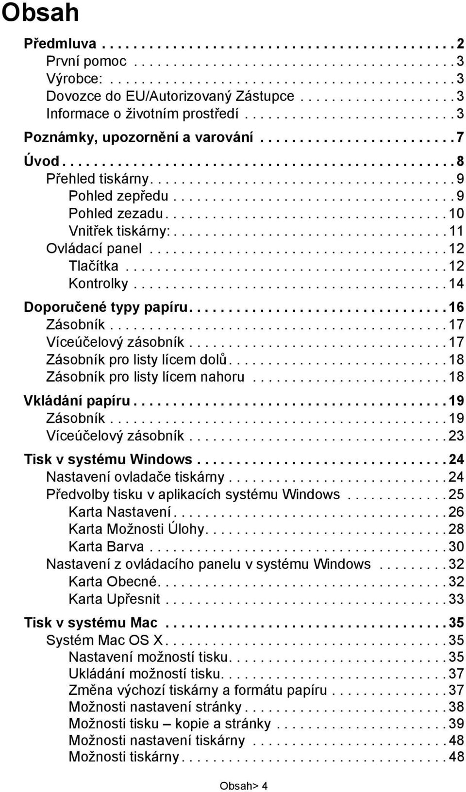 ...................................... 9 Pohled zepředu.................................... 9 Pohled zezadu.................................... 10 Vnitřek tiskárny:................................... 11 Ovládací panel.