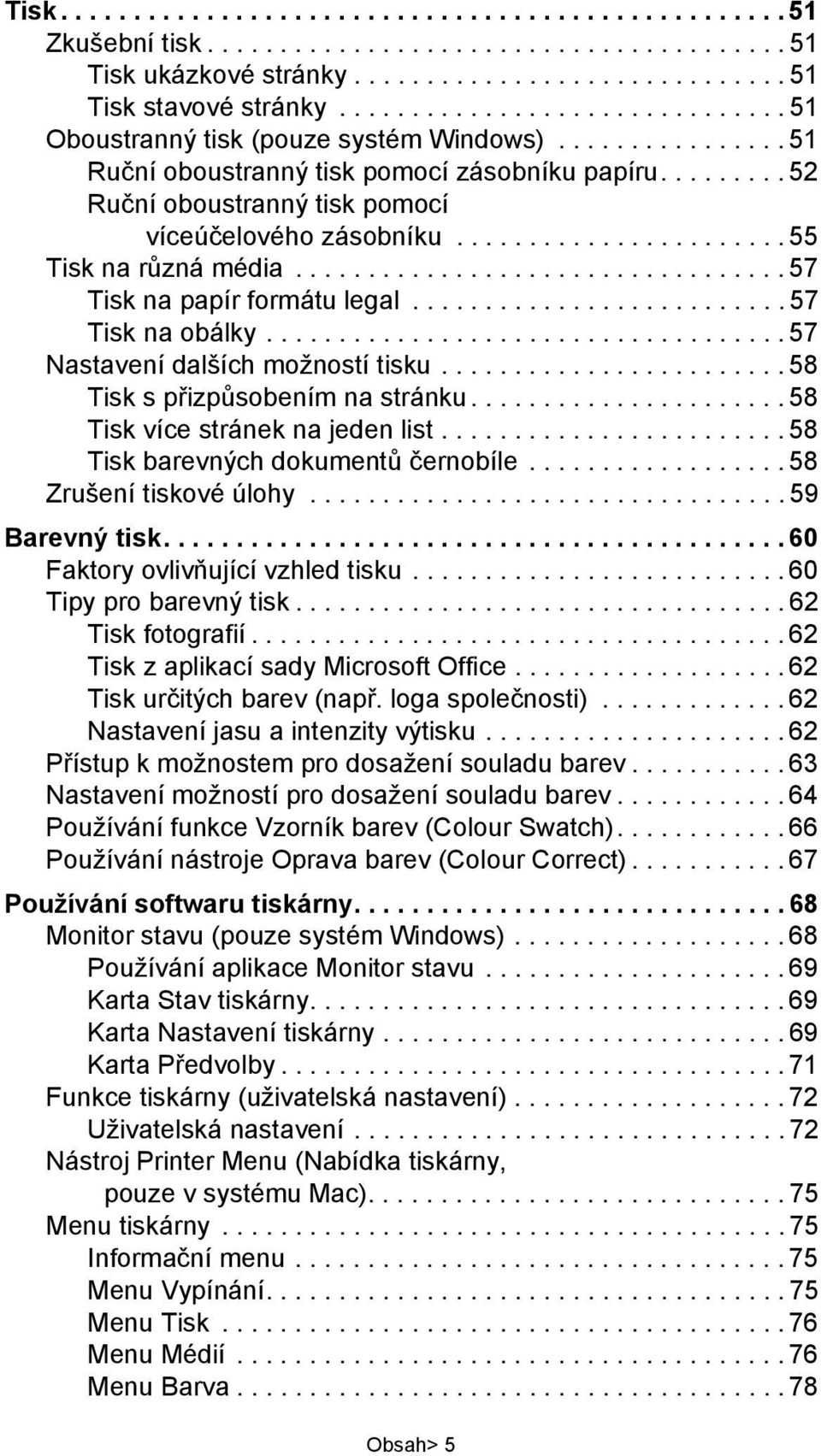 ...................... 55 Tisk na různá média.................................. 57 Tisk na papír formátu legal.......................... 57 Tisk na obálky.................................... 57 Nastavení dalších možností tisku.