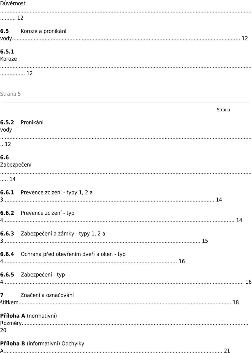 .. 15 6.6.4 Ochrana před otevřením dveří a oken - typ 4... 16 6.6.5 Zabezpečení - typ 4.