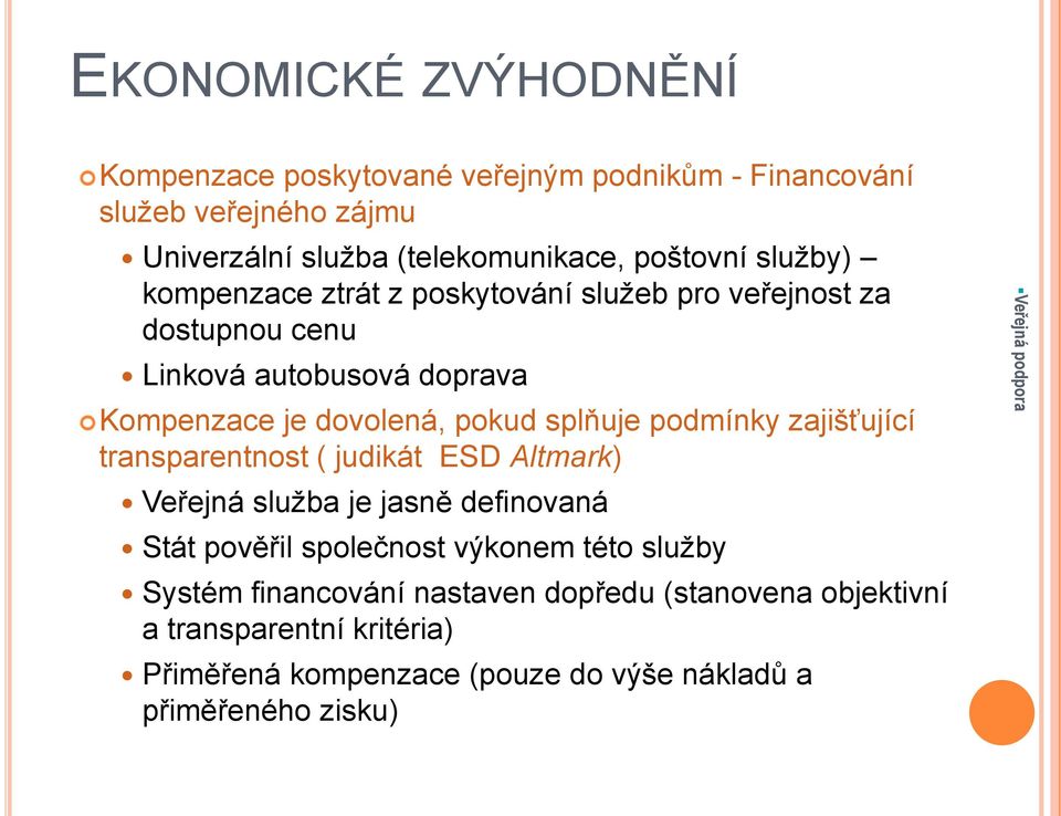 splňuje podmínky zajišťující transparentnost ( judikát ESD Altmark) Veřejná služba je jasně definovaná Stát pověřil společnost výkonem této