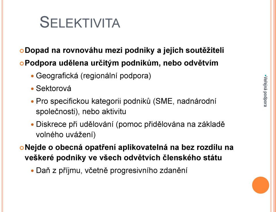 aktivitu Diskrece při udělování (pomoc přidělována na základě volného uvážení) Nejde o obecná opatření