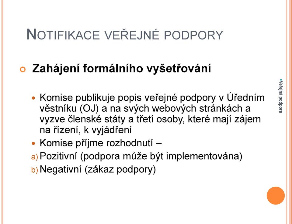 členské státy a třetí osoby, které mají zájem na řízení, k vyjádření Komise příjme