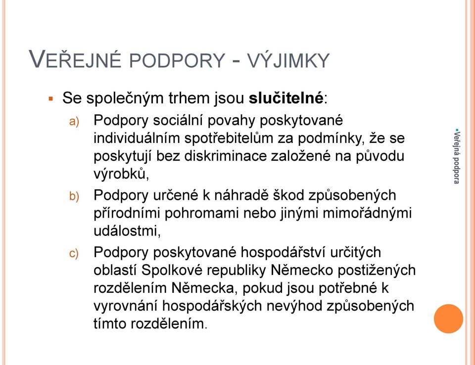 způsobených přírodními pohromami nebo jinými mimořádnými událostmi, c) Podpory poskytované hospodářství určitých oblastí