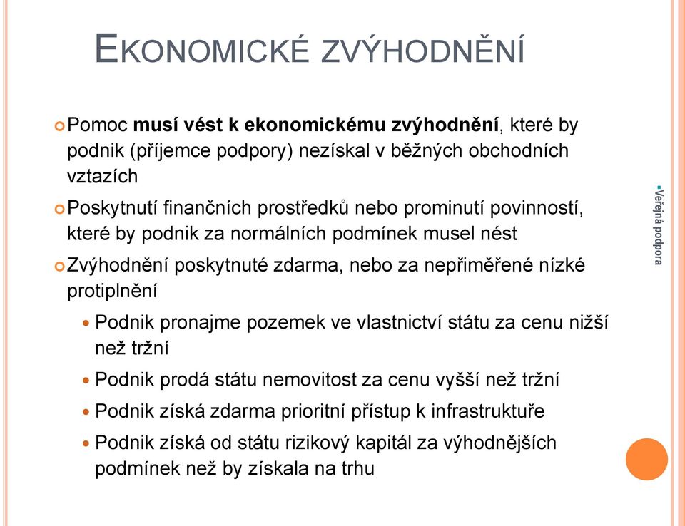 za nepřiměřené nízké protiplnění Podnik pronajme pozemek ve vlastnictví státu za cenu nižší než tržní Podnik prodá státu nemovitost za cenu vyšší