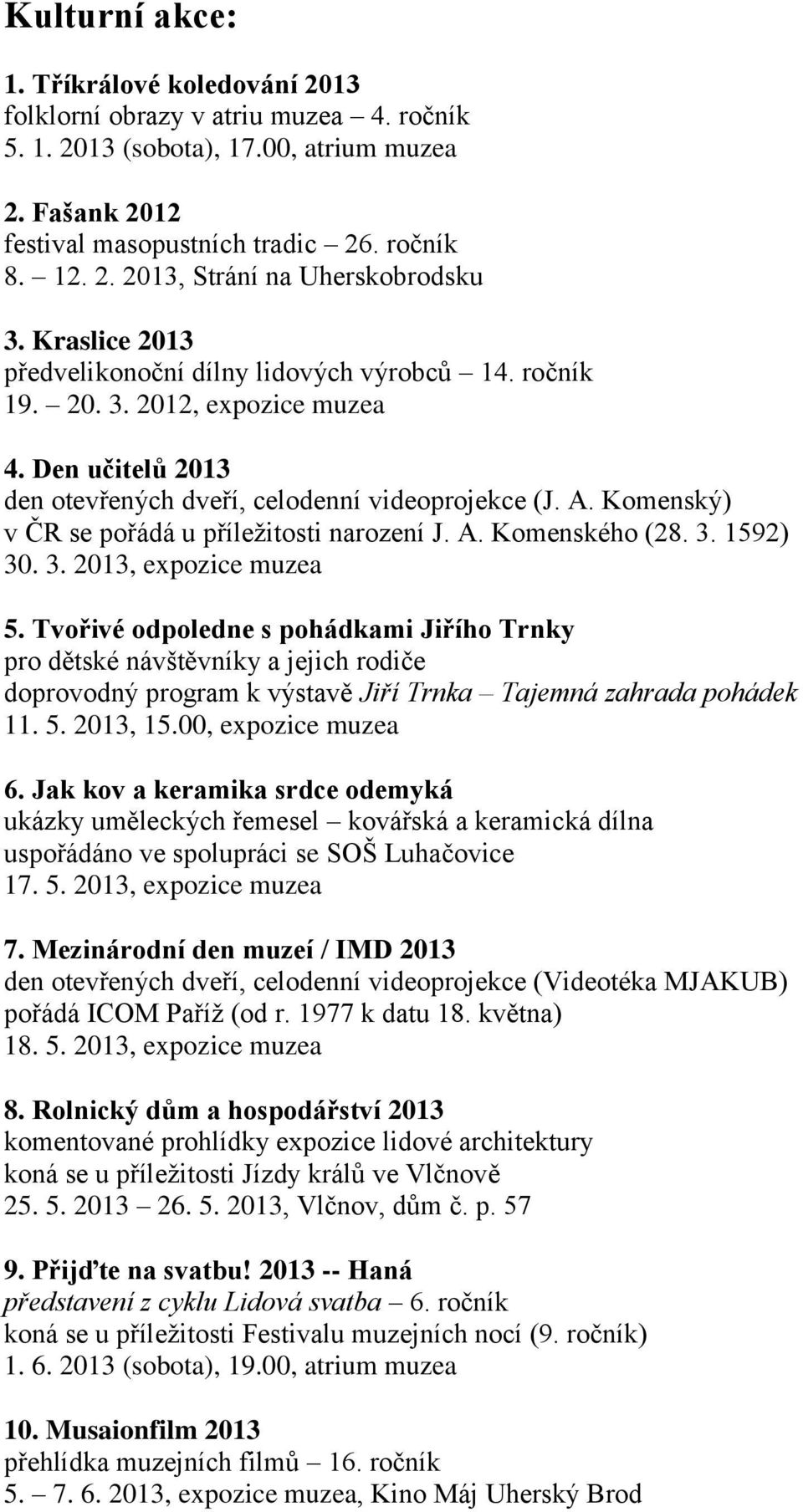 Komenský) v ČR se pořádá u příležitosti narození J. A. Komenského (28. 3. 1592) 30. 3. 2013, expozice muzea 5.