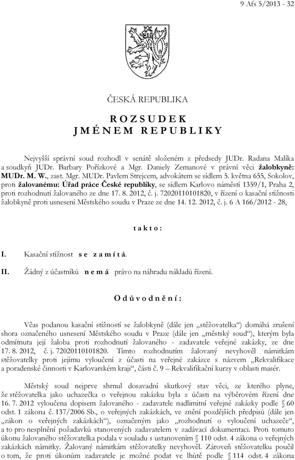 května 655, Sokolov, proti žalovanému: Úřad práce České republiky, se sídlem Karlovo náměstí 1359/1, Praha 2, proti rozhodnutí žalovaného ze dne 17. 8. 2012, č. j.