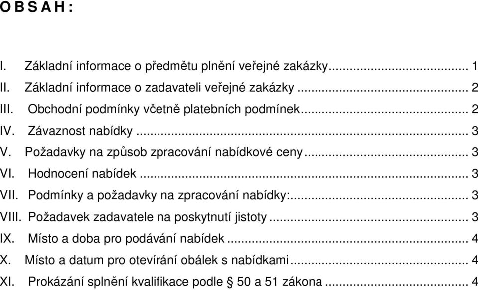 Hodnocení nabídek... 3 VII. Podmínky a požadavky na zpracování nabídky:... 3 VIII. Požadavek zadavatele na poskytnutí jistoty... 3 IX.