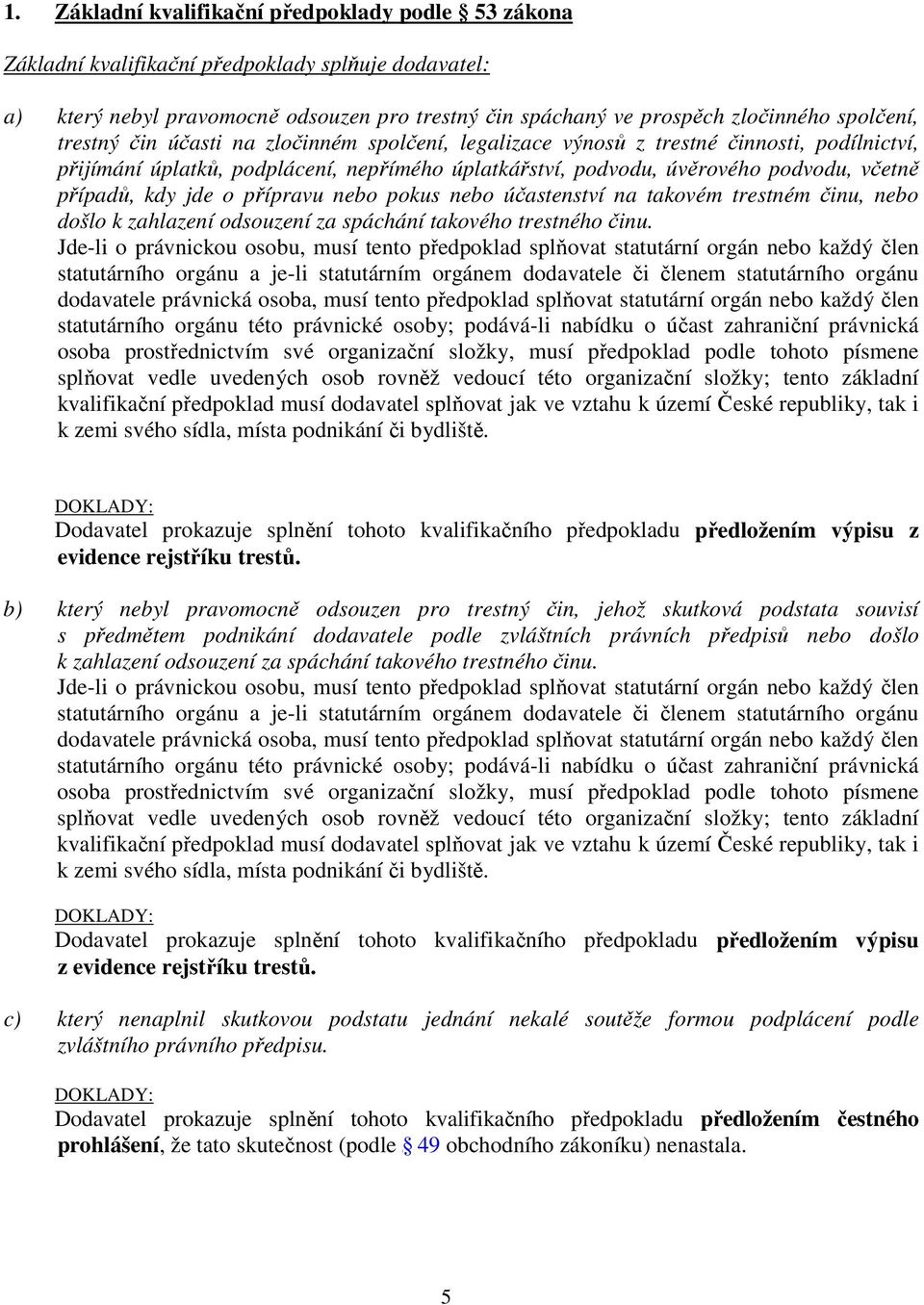 o přípravu nebo pokus nebo účastenství na takovém trestném činu, nebo došlo k zahlazení odsouzení za spáchání takového trestného činu.