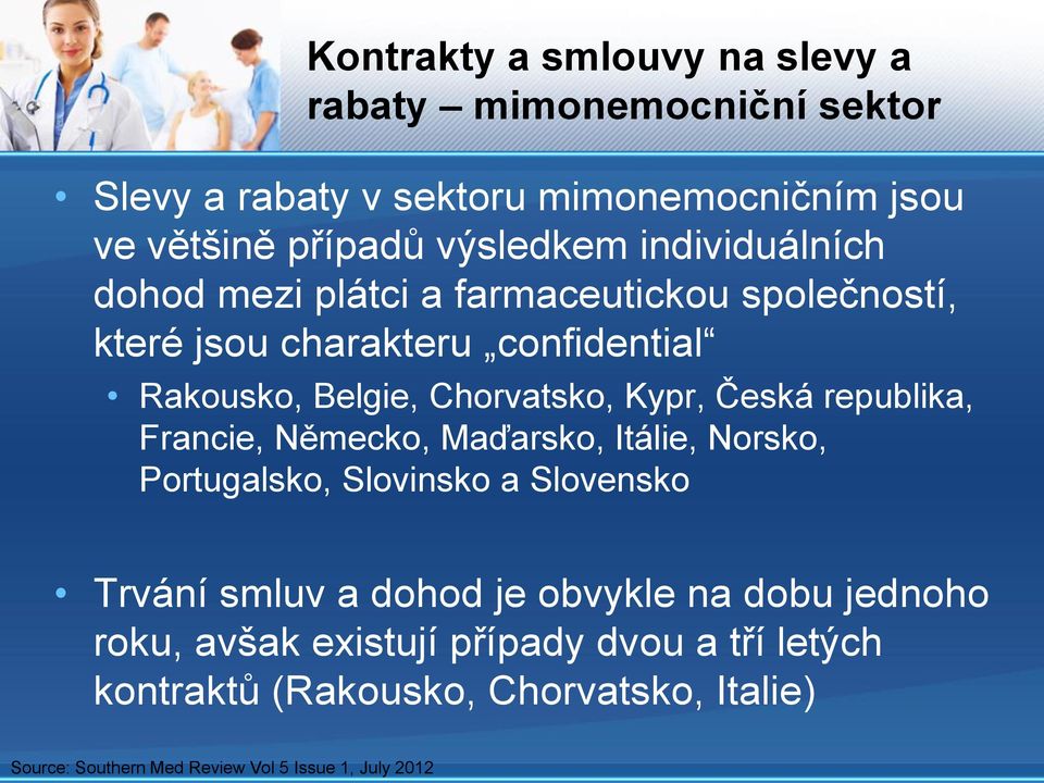 Česká republika, Francie, Německo, Maďarsko, Itálie, Norsko, Portugalsko, Slovinsko a Slovensko Trvání smluv a dohod je obvykle na dobu