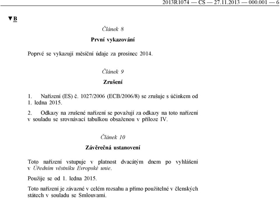 15. 2. Odkazy na zrušené nařízení se považují za odkazy na toto nařízení v souladu se srovnávací tabulkou obsaženou v příloze IV.