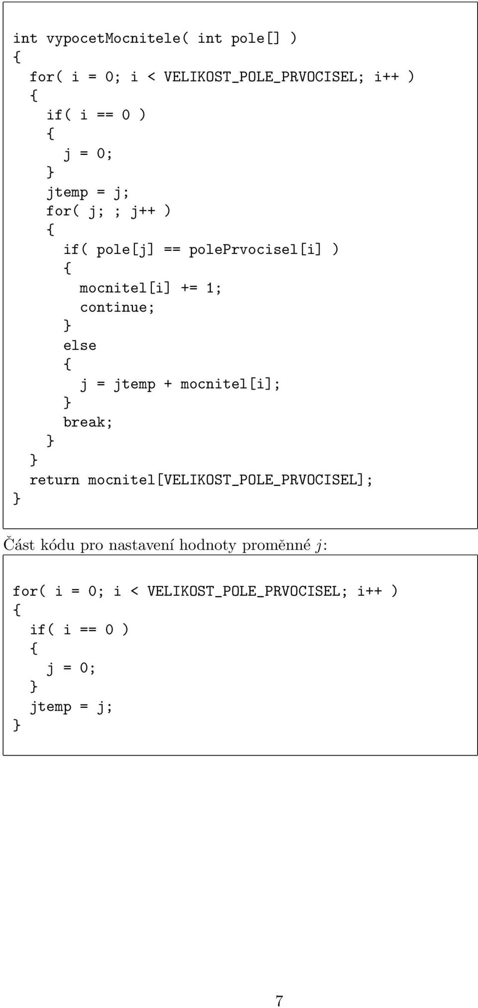 = jtemp + mocnitel[i]; break; return mocnitel[velikost_pole_prvocisel]; Část kódu pro nastavení