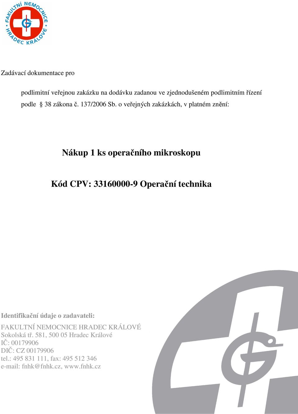 o veřejných zakázkách, v platném znění: Nákup 1 ks operačního mikroskopu Kód CPV: 33160000-9 Operační technika