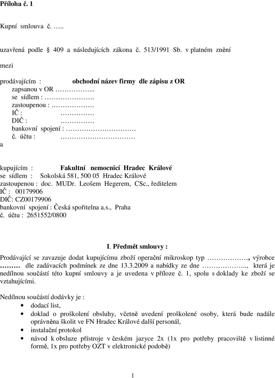 , ředitelem IČ : 00179906 DIČ: CZ00179906 bankovní spojení : Česká spořitelna a.s., Praha č. účtu : 2651552/0800 I.