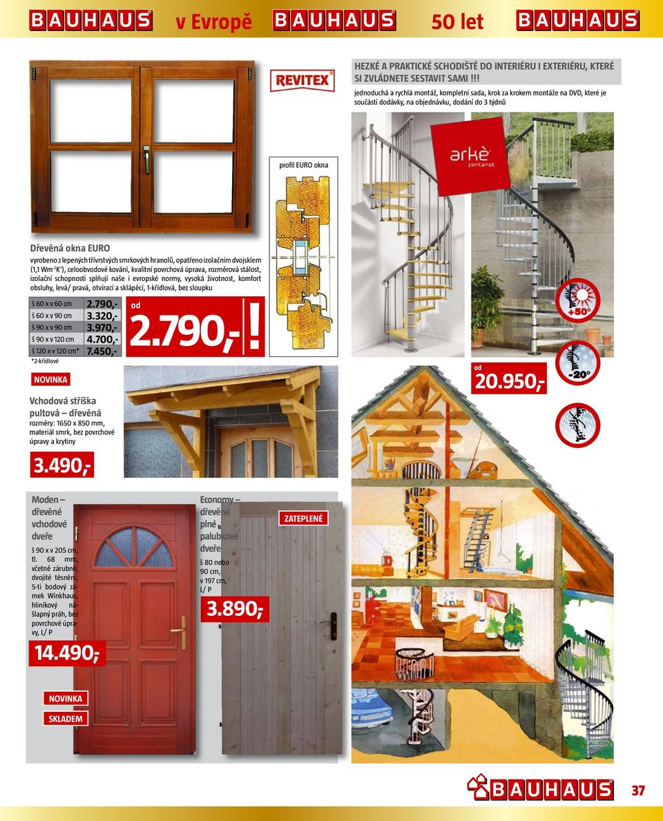 smrkových hranolů, opatřeno izolačním dvojsklem (1,1 Wm -2 K -1 ), celoobvové kování, kvalitní povrchová úprava, rozměrová stálost, izolační schopnosti splňují naše i evropské normy, vysoká