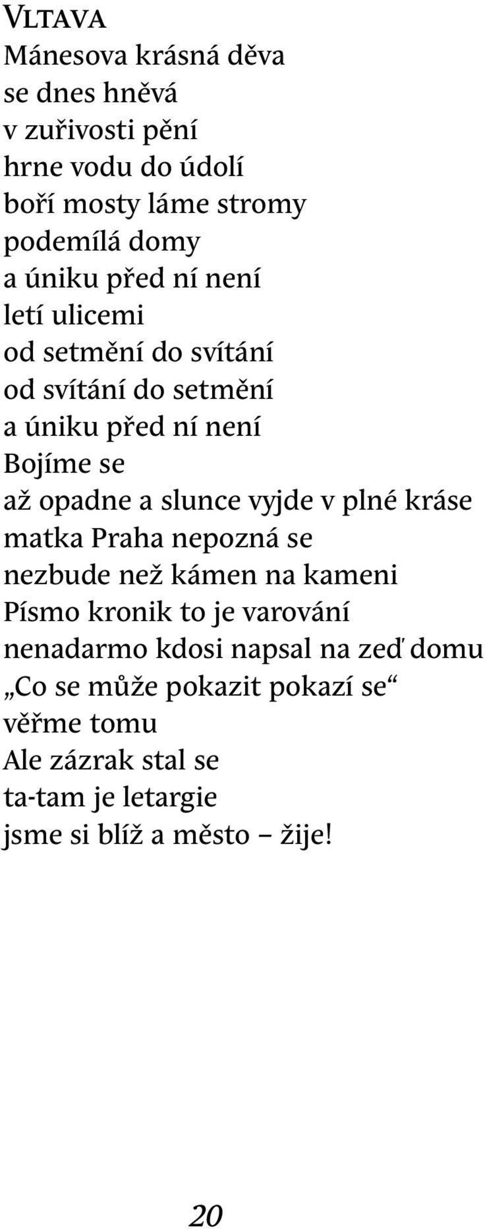 slunce vyjde v plné kráse matka Praha nepozná se nezbude než kámen na kameni Písmo kronik to je varování nenadarmo kdosi