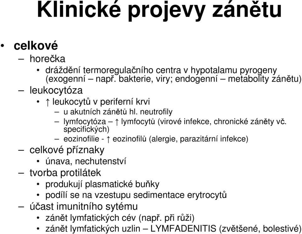 neutrofily lymfocytóza lymfocytů (virové infekce, chronické záněty vč.