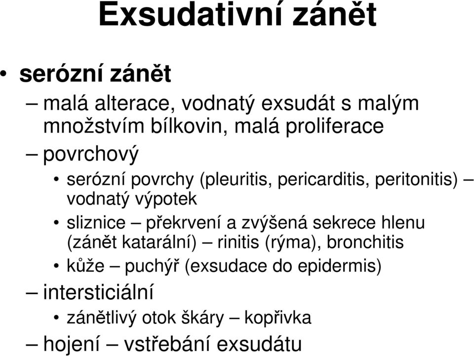 sliznice překrvení a zvýšená sekrece hlenu (zánět katarální) rinitis (rýma), bronchitis kůže