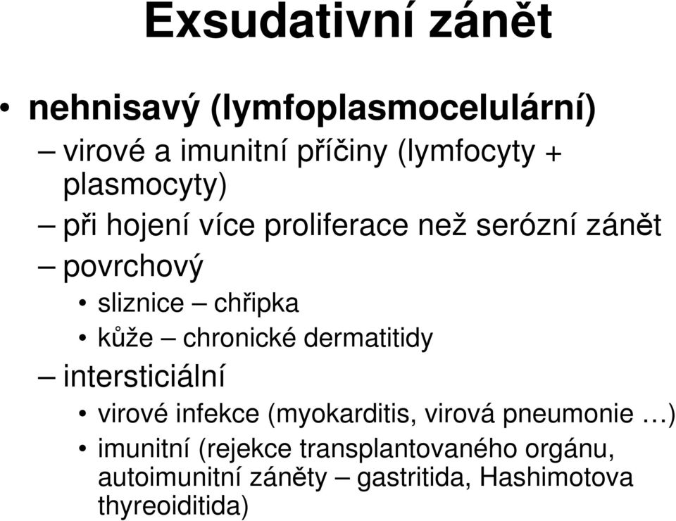 chronické dermatitidy intersticiální virové infekce (myokarditis, virová pneumonie )