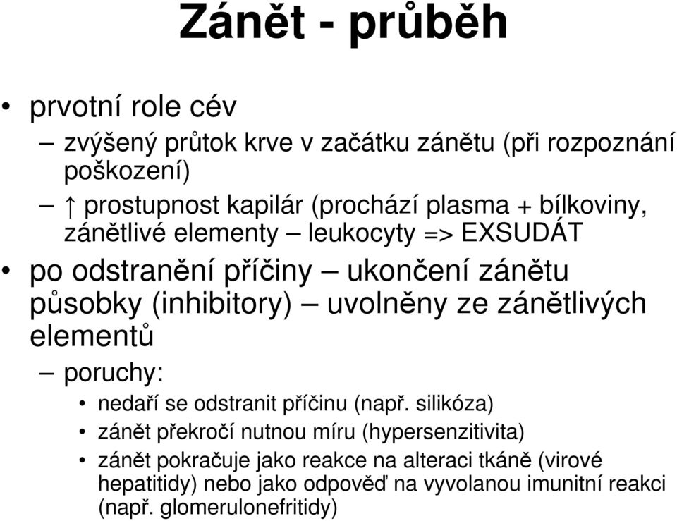 ze zánětlivých elementů poruchy: nedaří se odstranit příčinu (např.