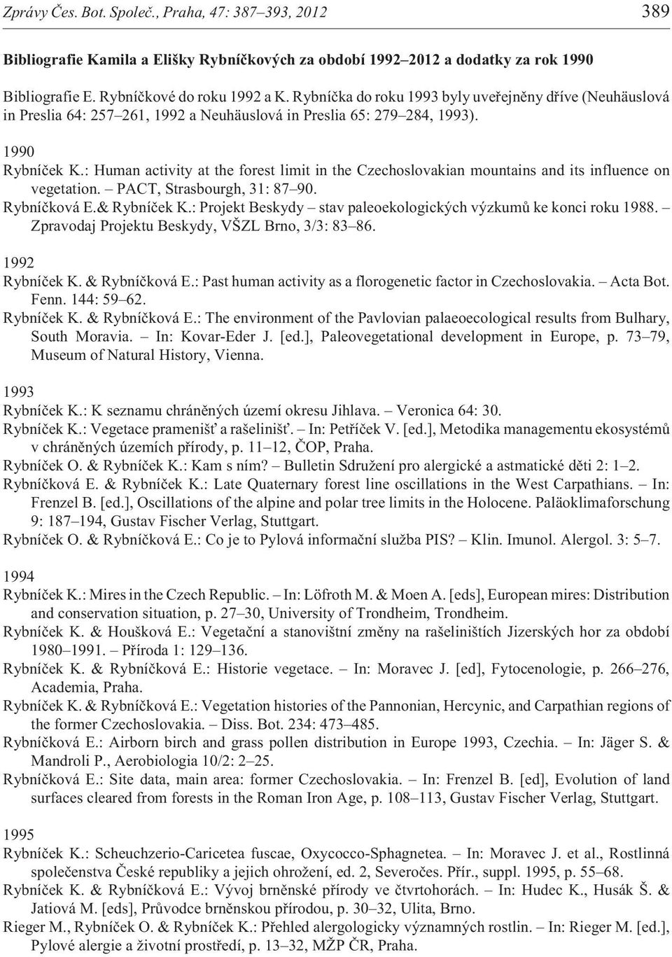 : Human activity at the forest limit in the Czechoslovakian mountains and its influence on vegetation. PACT, Strasbourgh, 31: 87 90. Rybníèková E.& Rybníèek K.