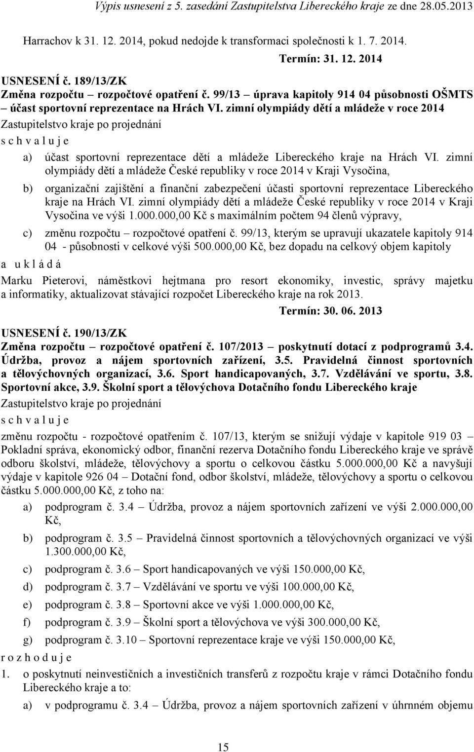 mládeže České republiky v roce 2014 v Kraji Vysočina, b) organizační zajištění a finanční zabezpečení účasti sportovní reprezentace Libereckého kraje na Hrách VI zimní olympiády dětí a mládeže České